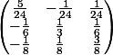 \begin{pmatrix} \frac{5}{24}& -\frac{1}{24} & \frac{1}{24}\\ -\frac{1}{6}& \frac{1}{3} &\frac{1}{6} \\ -\frac{1}{8}&\frac{1}{8} & \frac{3}{8} \end{pmatrix}